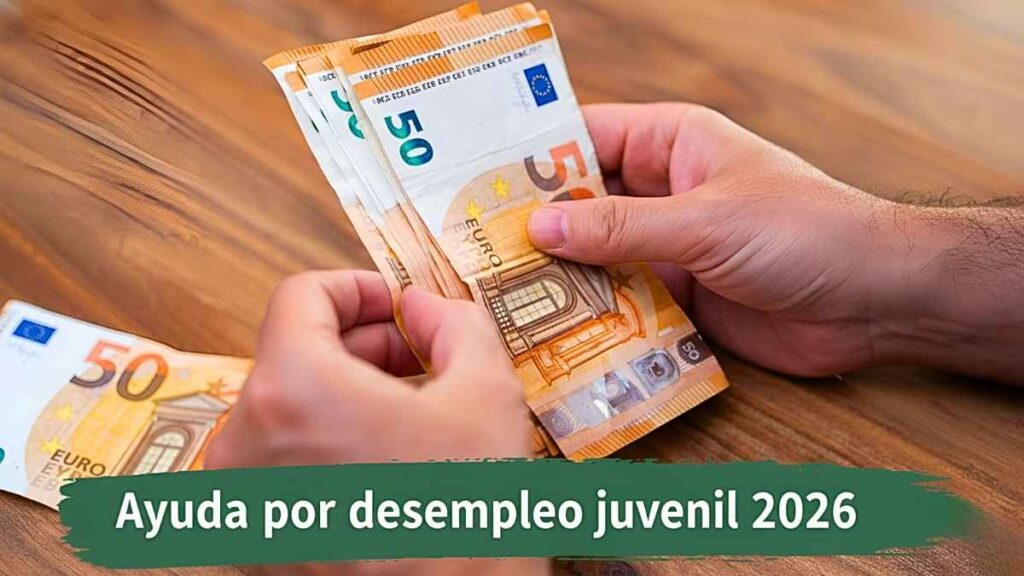 Ayuda por desempleo juvenil 2026: hasta €500 mensuales, requisitos y fechas de ingreso